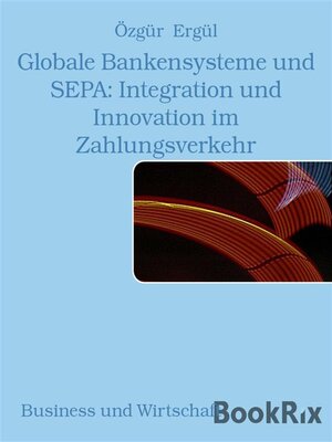 cover image of Globale Bankensysteme und SEPA--Integration und Innovation im Zahlungsverkehr